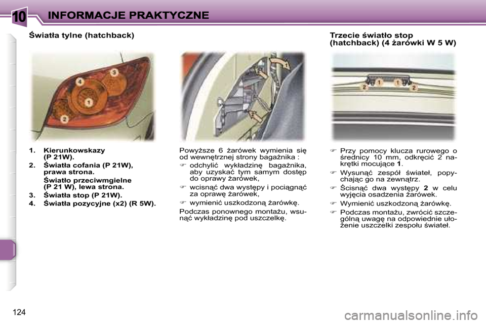 Peugeot 307 Break 2007  Instrukcja Obsługi (in Polish) �1�0
�1�2�4
�1�.�  �K�i�e�r�u�n�k�o�w�s�k�a�z�y� �(�P� �2�1�W�)�.
�2�.�  :�w�i�a�t�ł�a� �c�o�f�a�n�i�a� �(�P� �2�1�W�)�,� �p�r�a�w�a� �s�t�r�o�n�a�.
�  :�w�i�a�t�ł�o� �p�r�z�e�c�i�w�m�g�i�e�l�n�e�
