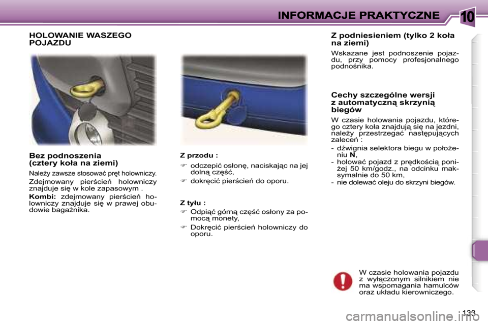 Peugeot 307 Break 2007  Instrukcja Obsługi (in Polish) �1�0
�1�3�3
�B�e�z� �p�o�d�n�o�s�z�e�n�i�a�(�c�z�t�e�r�y� �k�o�ł�a� �n�a� �z�i�e�m�i�)
�N�a�l�eG�y� �z�a�w�s�z�e� �s�t�o�s�o�w�a�ć� �p�r
�t� �h�o�l�o�w�n�i�c�z�y�.
�Z�d�e�j�m�o�w�a�n�y�  �p�i�e�r