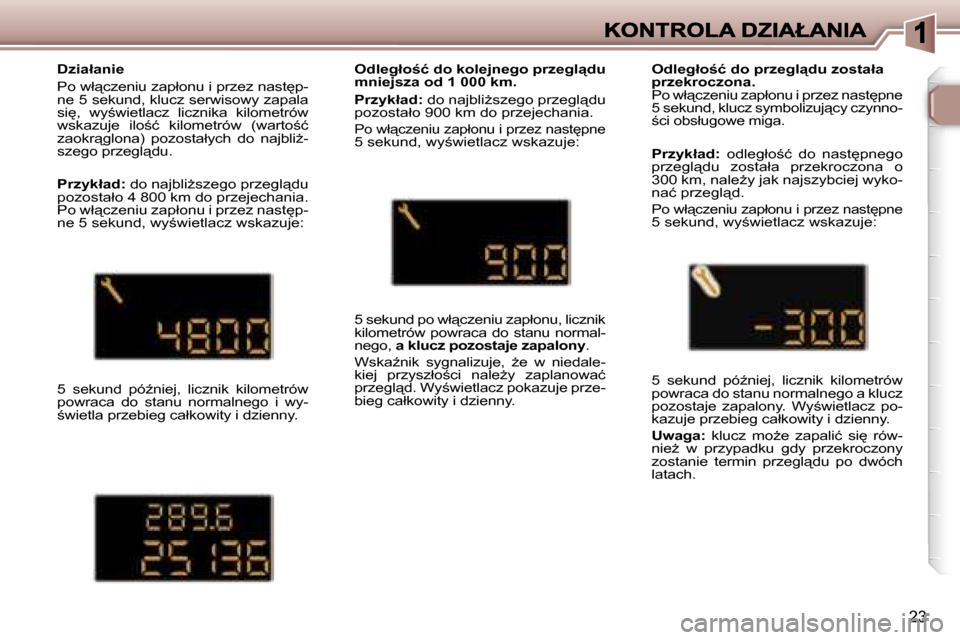 Peugeot 307 Break 2007  Instrukcja Obsługi (in Polish) �2�3
�D�z�i�a�ł�a�n�i�e
�P�o� �w�ł"�c�z�e�n�i�u� �z�a�p�ł�o�n�u� �i� �p�r�z�e�z� �n�a�s�t
�p�-�n�e� �5� �s�e�k�u�n�d�,� �k�l�u�c�z� �s�e�r�w�i�s�o�w�y� �z�a�p�a�l�a� �s�i
�,�  �w�y;�w�i�e�t�l�a