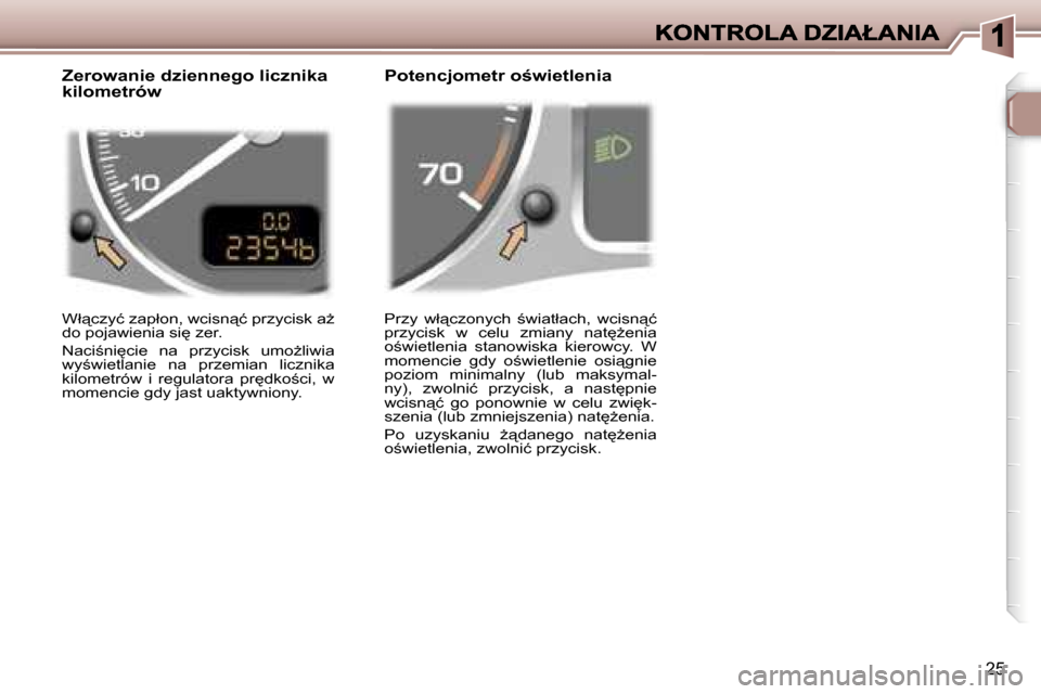 Peugeot 307 Break 2007  Instrukcja Obsługi (in Polish) �2�5
�P�r�z�y�  �w�ł"�c�z�o�n�y�c�h�  ;�w�i�a�t�ł�a�c�h�,�  �w�c�i�s�n"�ć� �p�r�z�y�c�i�s�k�  �w�  �c�e�l�u�  �z�m�i�a�n�y�  �n�a�t
G�e�n�i�a� �o;�w�i�e�t�l�e�n�i�a�  �s�t�a�n�o�w�i�s�k�a�  �