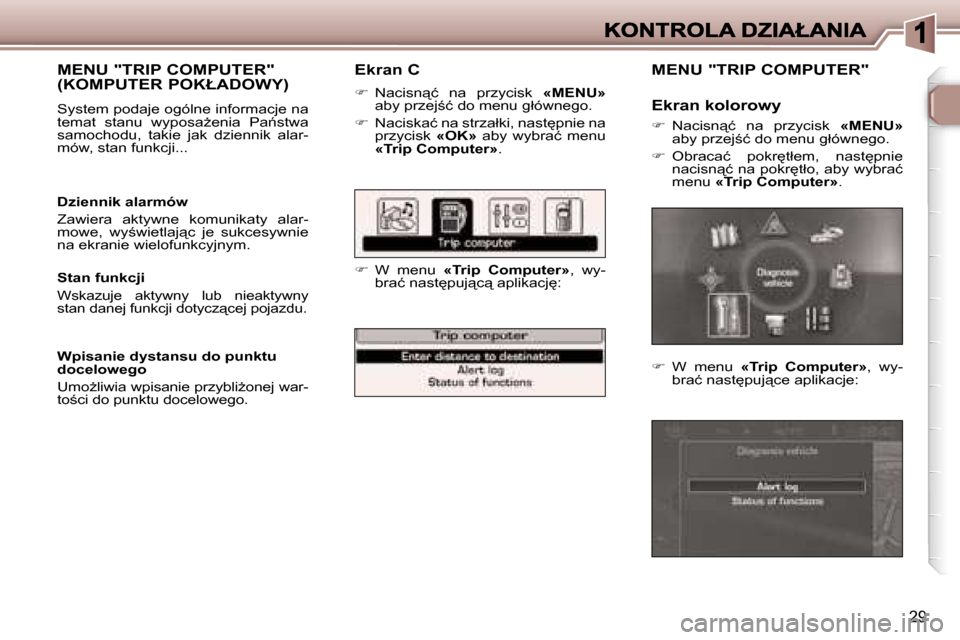 Peugeot 307 Break 2007  Instrukcja Obsługi (in Polish) �2�9
�E�k�r�a�n� �C
��  �N�a�c�i�s�n"�ć�  �n�a�  �p�r�z�y�c�i�s�k� �«�M�E�N�U�»�a�b�y� �p�r�z�e�j;�ć� �d�o� �m�e�n�u� �g�ł�ó�w�n�e�g�o�.
��  �N�a�c�i�s�k�a�ć� �n�a� �s�t�r�z�a�ł�k�i�,�