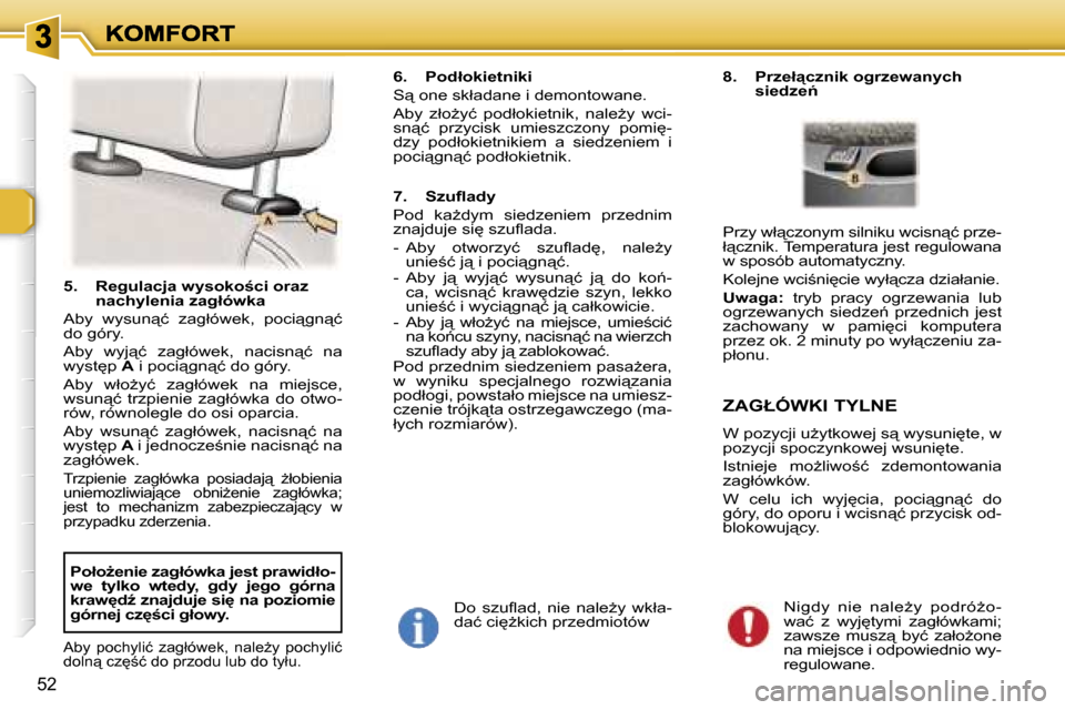 Peugeot 307 Break 2007  Instrukcja Obsługi (in Polish) �5�2
�5�.�  �R�e�g�u�l�a�c�j�a� �w�y�s�o�k�o;�c�i� �o�r�a�z� �n�a�c�h�y�l�e�n�i�a� �z�a�g�ł�ó�w�k�a� 
�A�b�y�  �w�y�s�u�n"�ć�  �z�a�g�ł�ó�w�e�k�,�  �p�o�c�i"�g�n"�ć� �d�o� �g�ó�r�y�.
�A�b�y