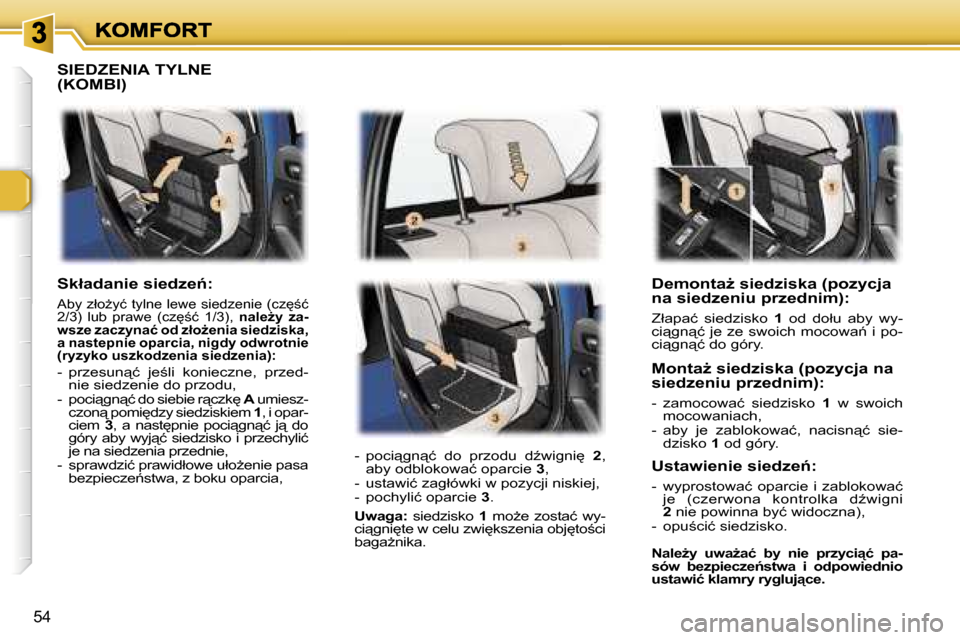 Peugeot 307 Break 2007  Instrukcja Obsługi (in Polish) �5�4
�D�e�m�o�n�t�aG� �s�i�e�d�z�i�s�k�a� �(�p�o�z�y�c�j�a� �n�a� �s�i�e�d�z�e�n�i�u� �p�r�z�e�d�n�i�m�)�:
�Z�ł�a�p�a�ć�  �s�i�e�d�z�i�s�k�o� �1� �o�d�  �d�o�ł�u�  �a�b�y�  �w�y�-�c�i"�g�n"�ć� 