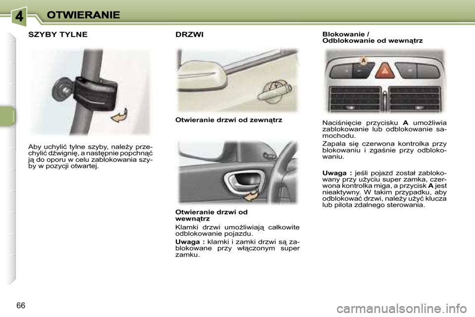 Peugeot 307 Break 2007  Instrukcja Obsługi (in Polish) �6�6
�O�t�w�i�e�r�a�n�i�e� �d�r�z�w�i� �o�d� �w�e�w�n"�t�r�z
�K�l�a�m�k�i�  �d�r�z�w�i�  �u�m�oG�l�i�w�i�a�j"�  �c�a�ł�k�o�w�i�t�e� �o�d�b�l�o�k�o�w�a�n�i�e� �p�o�j�a�z�d�u�.
�U�w�a�g�a� �:� �k�l�