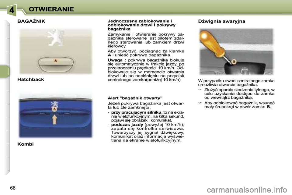 Peugeot 307 Break 2007  Instrukcja Obsługi (in Polish) �6�8
�J�e�d�n�o�c�z�e�s�n�e� �z�a�b�l�o�k�o�w�a�n�i�e� �i� �o�d�b�l�o�k�o�w�a�n�i�e� �d�r�z�w�i� �i� �p�o�k�r�y�w�y� �b�a�g�aG�n�i�k�a
�Z�a�m�y�k�a�n�i�e�  �i�  �o�t�w�i�e�r�a�n�i�e�  �p�o�k�r�y�w�y�