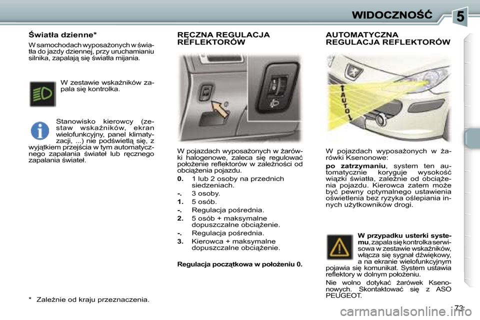 Peugeot 307 Break 2007  Instrukcja Obsługi (in Polish) �7�3
�W� �p�o�j�a�z�d�a�c�h� �w�y�p�o�s�aG�o�n�y�c�h� �w� G�a�r�ó�w�-�k�i�  �h�a�l�o�g�e�n�o�w�e�,�  �z�a�l�e�c�a�  �s�i
�  �r�e�g�u�l�o�w�a�ć� �p�o�ł�oG�e�n�i�e�  �r�e�ﬂ�e�k�t�o�r�ó�w�  �w�