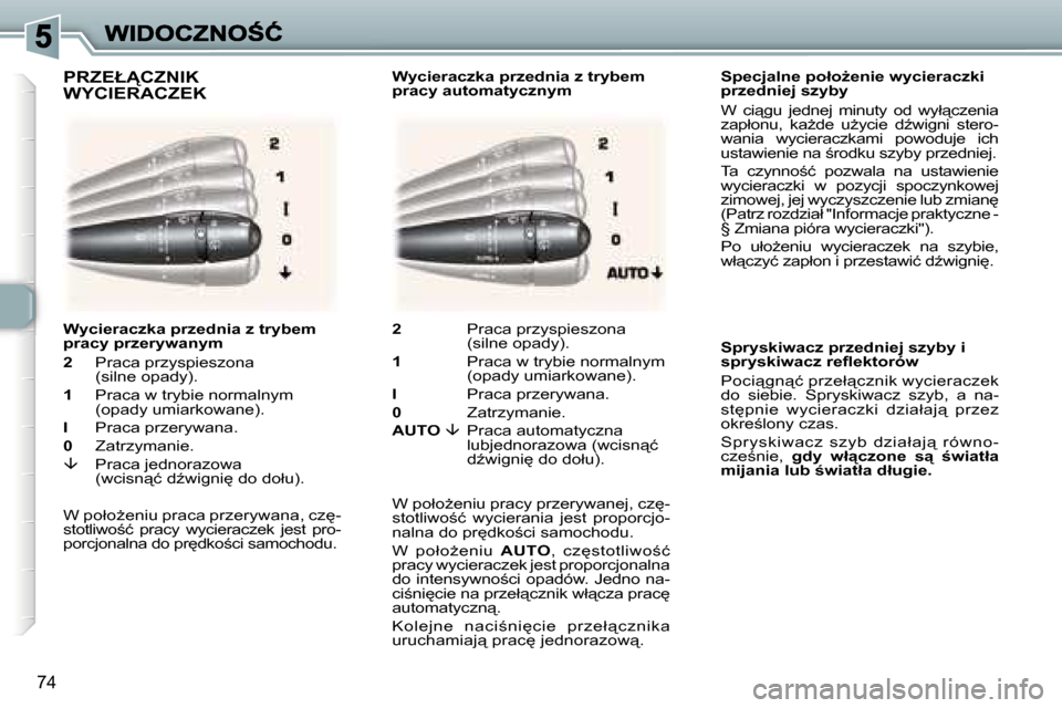 Peugeot 307 Break 2007  Instrukcja Obsługi (in Polish) �7�4
�S�p�e�c�j�a�l�n�e� �p�o�ł�oG�e�n�i�e� �w�y�c�i�e�r�a�c�z�k�i� �p�r�z�e�d�n�i�e�j� �s�z�y�b�y
�W�  �c�i"�g�u�  �j�e�d�n�e�j�  �m�i�n�u�t�y�  �o�d�  �w�y�ł"�c�z�e�n�i�a� �z�a�p�ł�o�n�u�,�  �