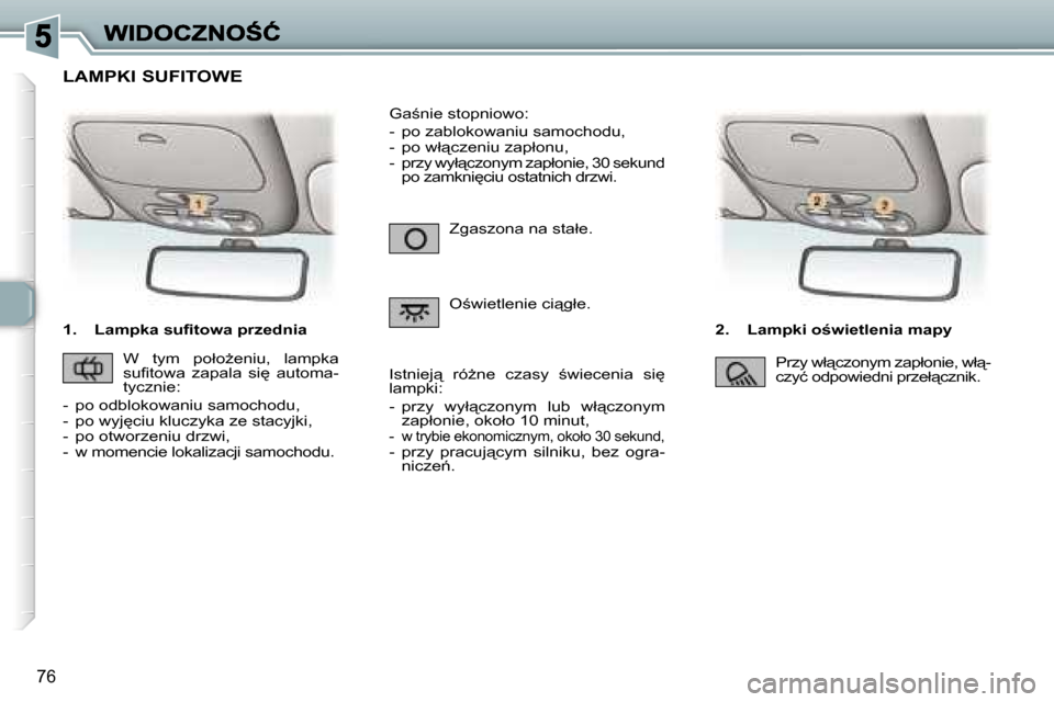 Peugeot 307 Break 2007  Instrukcja Obsługi (in Polish) �7�6
�1�.�  �L�a�m�p�k�a� �s�u�ﬁ�t�o�w�a� �p�r�z�e�d�n�i�a�2�.�  �L�a�m�p�k�i� �o;�w�i�e�t�l�e�n�i�a� �m�a�p�y
�Z�g�a�s�z�o�n�a� �n�a� �s�t�a�ł�e�.
�O;�w�i�e�t�l�e�n�i�e� �c�i"�g�ł�e�.
�G�a;�n