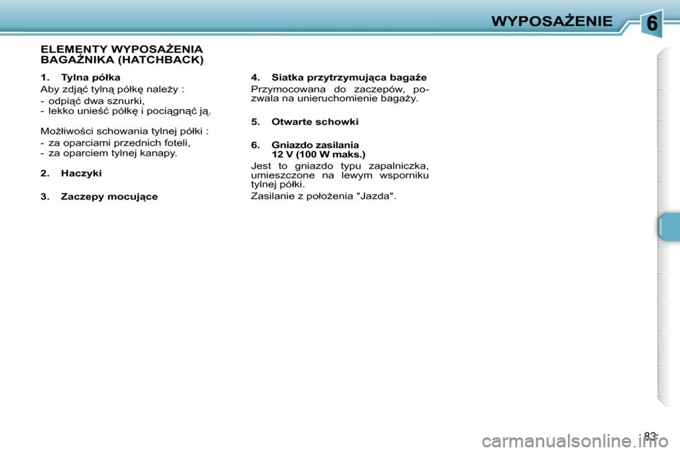 Peugeot 307 Break 2007  Instrukcja Obsługi (in Polish) �W�Y�P�O�S�AF�E�N�I�E
�8�3
�1�.�  �T�y�l�n�a� �p�ó�ł�k�a
�A�b�y� �z�d�j"�ć� �t�y�l�n"� �p�ó�ł�k
� �n�a�l�eG�y� �:
�-�  �o�d�p�i"�ć� �d�w�a� �s�z�n�u�r�k�i�,�-�  �l�e�k�k�o� �u�n�i�e;�ć� 