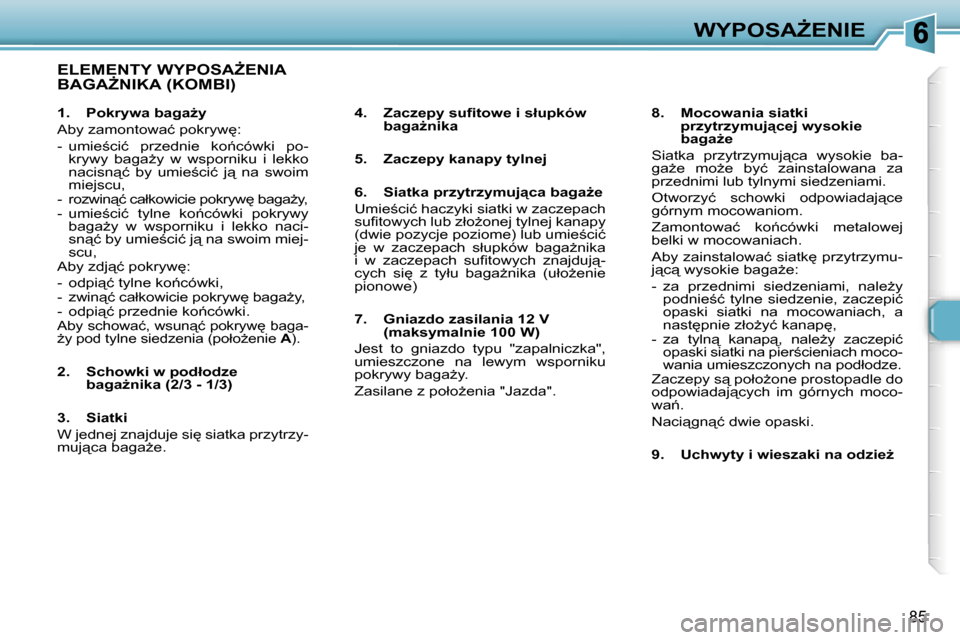 Peugeot 307 Break 2007  Instrukcja Obsługi (in Polish) �W�Y�P�O�S�AF�E�N�I�E
�8�5
�E�L�E�M�E�N�T�Y� �W�Y�P�O�S�AF�E�N�I�A�  
�B�A�G�AF�N�I�K�A� �(�K�O�M�B�I�)
�4�.�  �Z�a�c�z�e�p�y� �s�u�ﬁ�t�o�w�e� �i� �s�ł�u�p�k�ó�w� �b�a�g�aG�n�i�k�a
�5�.�  �Z�a