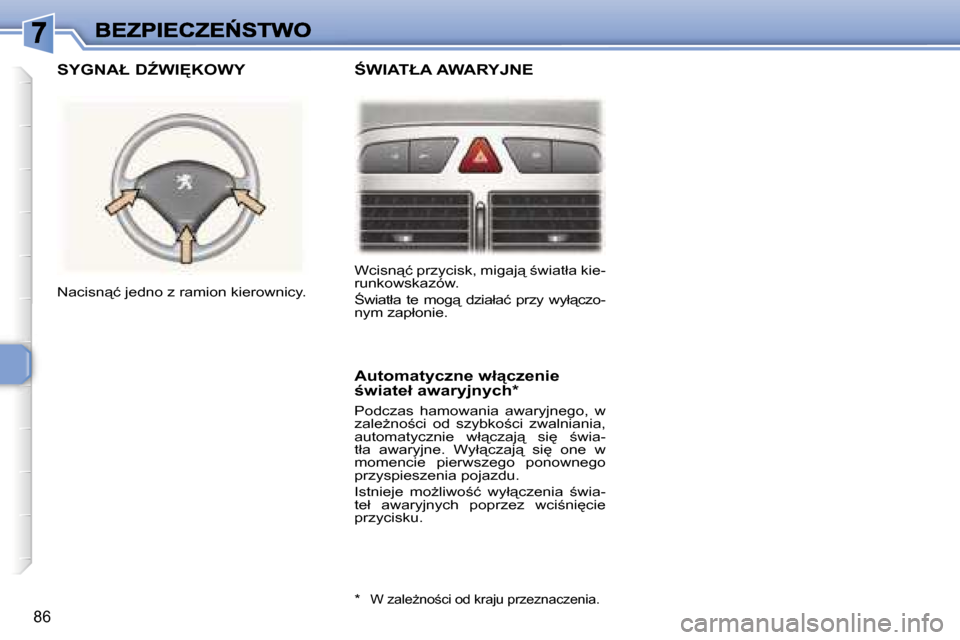 Peugeot 307 Break 2007  Instrukcja Obsługi (in Polish) �8�6
�W�c�i�s�n"�ć� �p�r�z�y�c�i�s�k�,� �m�i�g�a�j"� ;�w�i�a�t�ł�a� �k�i�e�-�r�u�n�k�o�w�s�k�a�z�ó�w�.
:�w�i�a�t�ł�a�  �t�e�  �m�o�g"�  �d�z�i�a�ł�a�ć�  �p�r�z�y�  �w�y�ł"�c�z�o�-�n�y�m� 