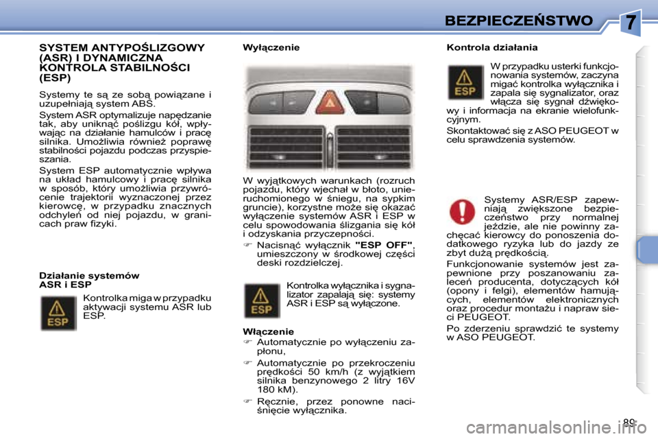 Peugeot 307 Break 2007  Instrukcja Obsługi (in Polish) �8�9
�S�Y�S�T�E�M� �A�N�T�Y�P�O:�L�I�Z�G�O�W�Y�  
�(�A�S�R�)� �I� �D�Y�N�A�M�I�C�Z�N�A� 
�K�O�N�T�R�O�L�A� �S�T�A�B�I�L�N�O:�C�I� �(�E�S�P�)
�S�y�s�t�e�m�y�  �t�e�  �s"�  �z�e�  �s�o�b"�  �p�o�w�i