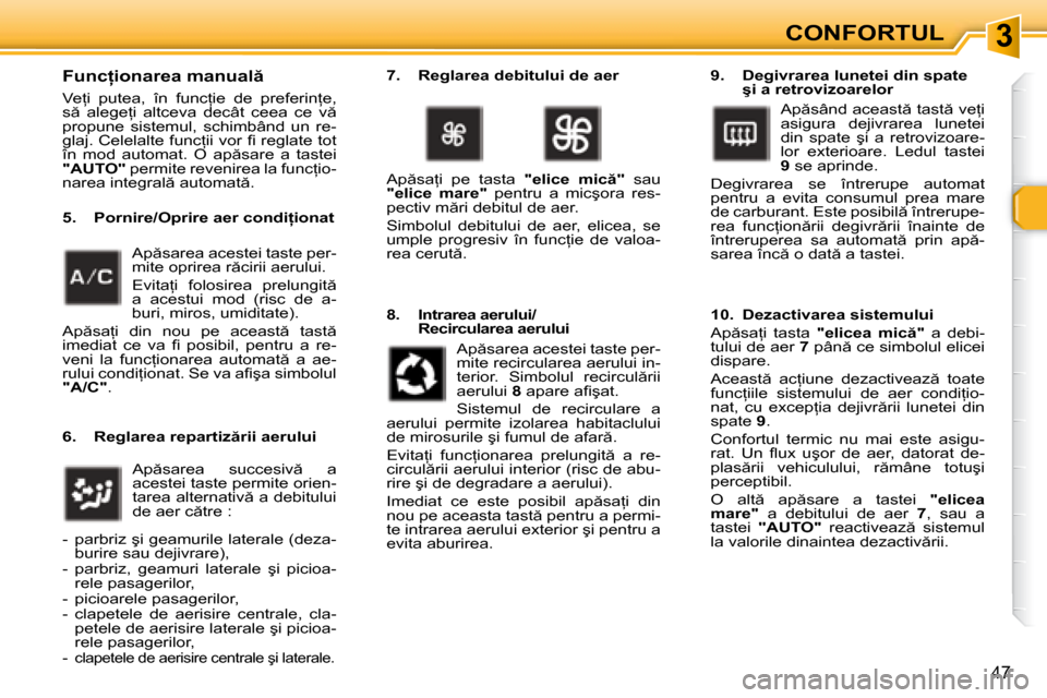 Peugeot 307 Break 2007  Manualul de utilizare (in Romanian) 3
47
�F�u�n�c �i�o�n�a�r�e�a� �m�a�n�u�a�l  
�V�e=�i�  �p�u�t�e�a�,�  �î�n�  �f�u�n�c=�i�e�  �d�e�  �p�r�e�f�e�r�i�n=�e�,�  
�s �  �a�l�e�g�e=�i�  �a�l�t�c�e�v�a�  �d�e�c�â�t�  �c�e�e�a�  �c�