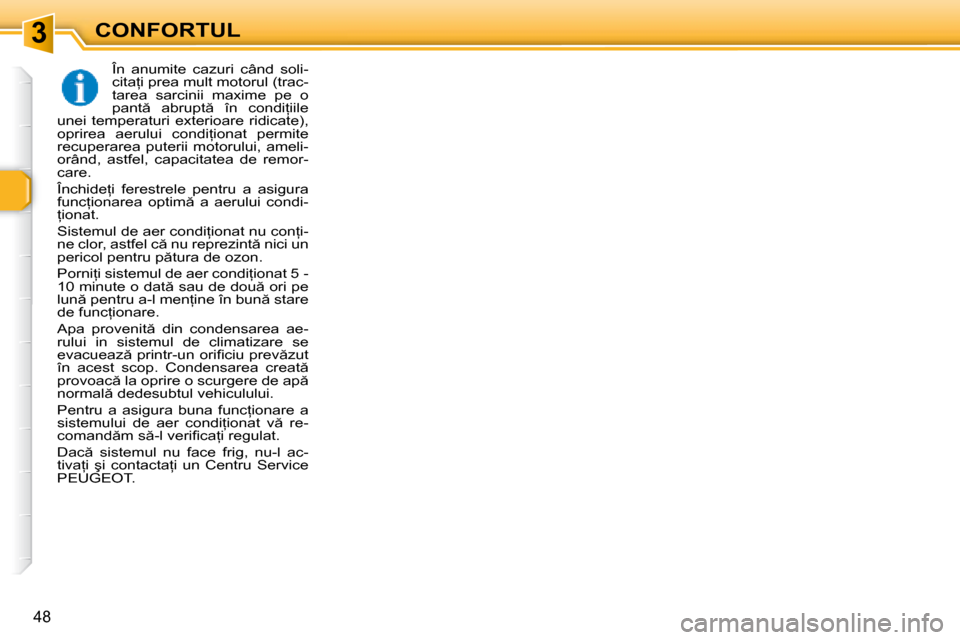 Peugeot 307 Break 2007  Manualul de utilizare (in Romanian) 3
48
�Î�n�  �a�n�u�m�i�t�e�  �c�a�z�u�r�i�  �c�â�n�d�  �s�o�l�i�- 
�c�i�t�a=�i� �p�r�e�a� �m�u�l�t� �m�o�t�o�r�u�l� �(�t�r�a�c�-
�t�a�r�e�a�  �s�a�r�c�i�n�i�i�  �m�a�x�i�m�e�  �p�e�  �o� 
�p�a�n�t