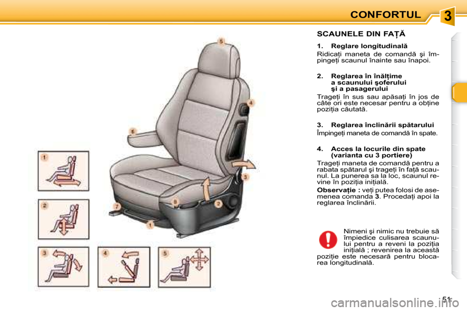 Peugeot 307 Break 2007  Manualul de utilizare (in Romanian) 3
51
�S�C�A�U�N�E�L�E� �D�I�N� �F�A
�1�.�  �R�e�g�l�a�r�e� �l�o�n�g�i�t�u�d�i�n�a�l  
�R�i�d�i�c�a=�i�  �m�a�n�e�t�a�  �d�e�  �c�o�m�a�n�d �  �ş�i�  �î�m�- 
�p�i�n�g�e=�i� �s�c�a�u�n�u�l� �