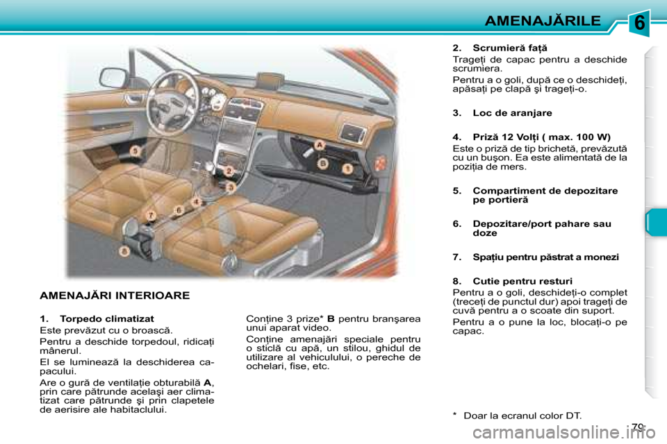 Peugeot 307 Break 2007  Manualul de utilizare (in Romanian) 6�A�M�E�N�A�J�R�I�L�E
79
�A�M�E�N�A�J�R�I� �I�N�T�E�R�I�O�A�R�E
�2�.�  �S�c�r�u�m�i�e�r � �f�a   
�T�r�a�g�e=�i�  �d�e�  �c�a�p�a�c�  �p�e�n�t�r�u�  �a�  �d�e�s�c�h�i�d�e�  
�s�c�r�u�m�i�e�r�a
