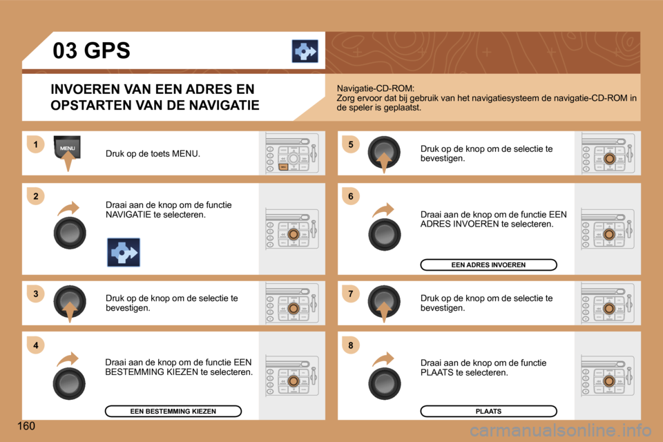 Peugeot 307 Break 2006  Handleiding (in Dutch) �1 
�2 
�3�5 
�7
�4 �6 
�8
�1�6�0 �0�3� �G�P�S
�I�N�V�O�E�R�E�N� �V�A�N� �E�E�N� �A�D�R�E�S� �E�N�  
�O�P�S�T�A�R�T�E�N� �V�A�N� �D�E� �N�A�V�I�G�A�T�I�E
�D�r�u�k� �o�p� �d�e� �t�o�e�t�s� �M�E�N�U�. 
