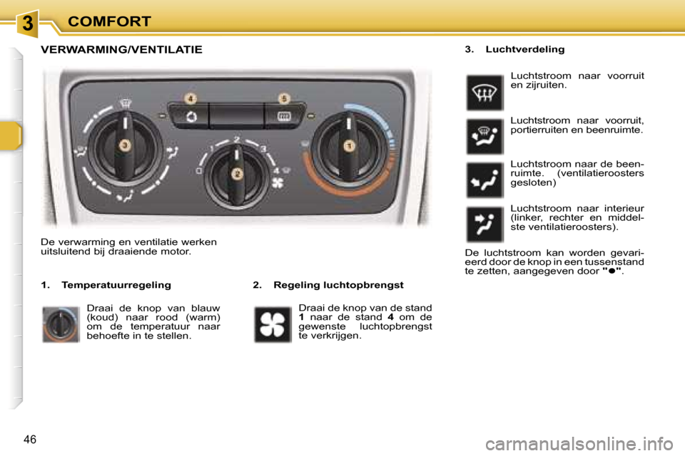 Peugeot 307 Break 2006  Handleiding (in Dutch) � � � � � � � � � � � � � � � � � � � � � � � � � � � � � � � � � � � �3� � � � � � � � � � � � � � � � � � � � � � � � � � � � � � � � � � � �C�O�M�F�O�R�T
�4�6
�V�E�R�W�A�R�M�I�N�G�/�V�E�N�T�I�L�A�T