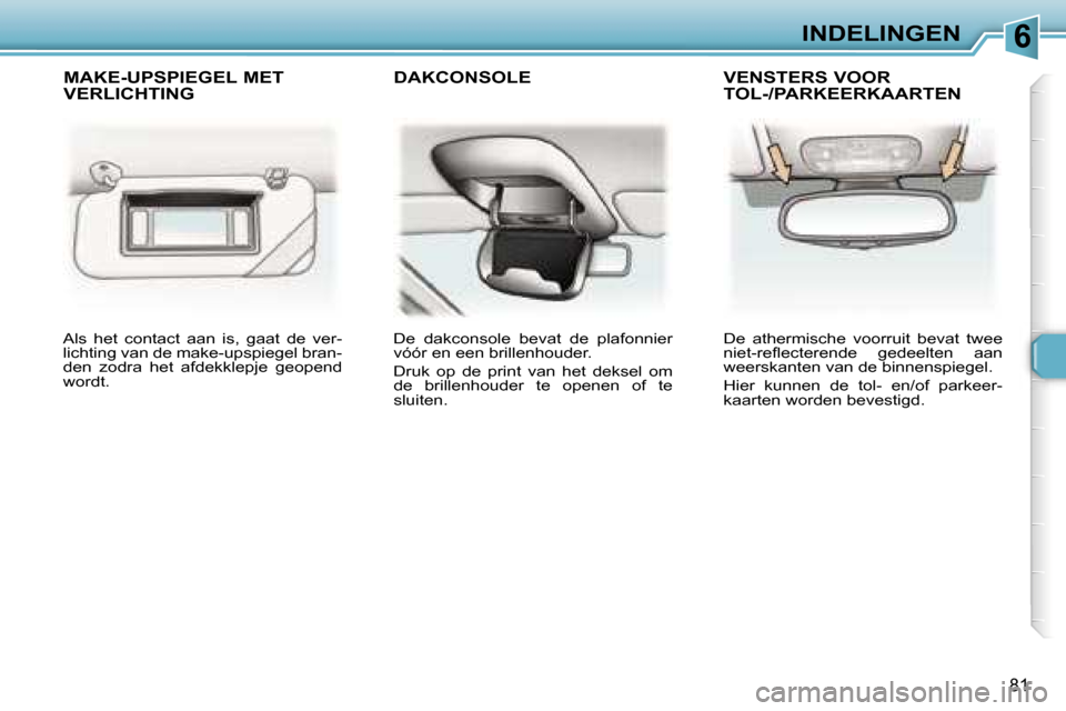 Peugeot 307 Break 2006  Handleiding (in Dutch) �6�I�N�D�E�L�I�N�G�E�N
�8�1
�A�l�s�  �h�e�t�  �c�o�n�t�a�c�t�  �a�a�n�  �i�s�,�  �g�a�a�t�  �d�e�  �v�e�r�- 
�l�i�c�h�t�i�n�g� �v�a�n� �d�e� �m�a�k�e�-�u�p�s�p�i�e�g�e�l� �b�r�a�n�-
�d�e�n�  �z�o�d�r�