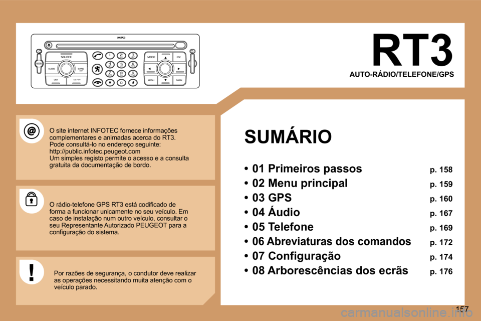 Peugeot 307 Break 2006  Manual do proprietário (in Portuguese) �1�5�7
�R�T�3
�A�U�T�O�-�R�Á�D�I�O�/�T�E�L�E�F�O�N�E�/�G�P�S
�S�U�M�Á�R�I�O 
�•�  �0�1� �P�r�i�m�e�i�r�o�s� �p�a�s�s�o�s�  �p�.� �1�5�8
�•�  �0�2� �M�e�n�u� �p�r�i�n�c�i�p�a�l�  �p�.� �1�5�9
�