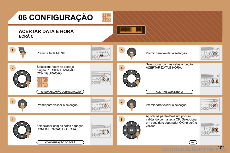 Peugeot 307 Break 2006  Manual do proprietário (in Portuguese) �5 
�6 
�7 
�8�1 
�2 
�3 
�4
�1�8�7
�0�6� �C�O�N�F�I�G�U�R�A�Ç�Ã�O
�A�C�E�R�T�A�R� �D�A�T�A� �E� �H�O�R�A 
�E�C�R�Ã� �C
�P�r�e�m�i�r� �a� �t�e�c�l�a� �M�E�N�U�. 
�S�e�l�e�c�c�i�o�n�a�r� �c�o�m� �a�