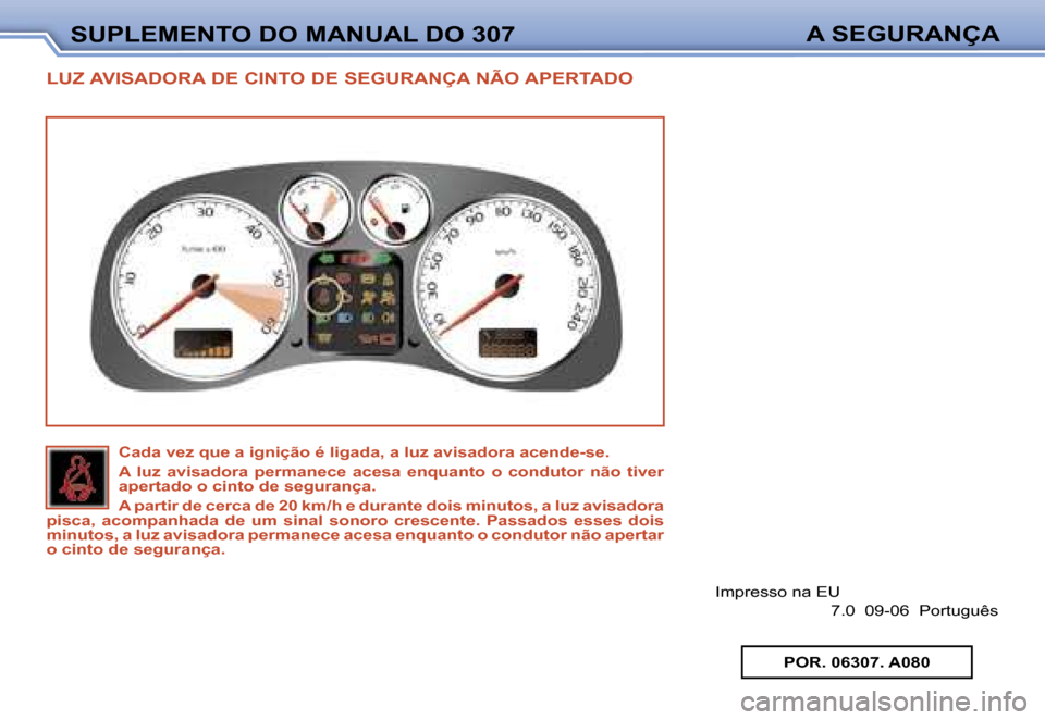 Peugeot 307 Break 2006  Manual do proprietário (in Portuguese) �S�U�P�L�E�M�E�N�T�O� �D�O� �M�A�N�U�A�L� �D�O� �3�0�7�A� �S�E�G�U�R�A�N�Ç�A
�L�U�Z� �A�V�I�S�A�D�O�R�A� �D�E� �C�I�N�T�O� �D�E� �S�E�G�U�R�A�N�Ç�A� �N�Ã�O� �A�P�E�R�T�A�D�O
�I�m�p�r�e�s�s�o� �n�a�