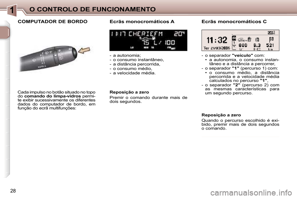 Peugeot 307 Break 2006  Manual do proprietário (in Portuguese) �1�O� �C�O�N�T�R�O�L�O� �D�E� �F�U�N�C�I�O�N�A�M�E�N�T�O
�2�8
�C�O�M�P�U�T�A�D�O�R� �D�E� �B�O�R�D�O�E�c�r�ã�s� �m�o�n�o�c�r�o�m�á�t�i�c�o�s� �A
�-�  �a� �a�u�t�o�n�o�m�i�a�;�  
�-�  �o� �c�o�n�s�u�