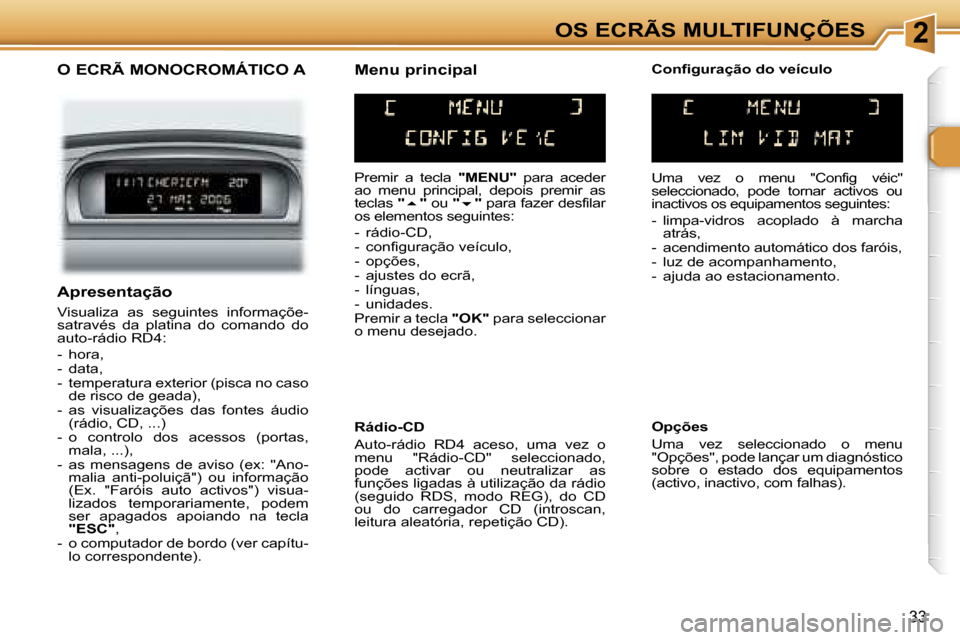 Peugeot 307 Break 2006  Manual do proprietário (in Portuguese) �2�O�S� �E�C�R�Ã�S� �M�U�L�T�I�F�U�N�Ç�Õ�E�S
�3�3
�O� �E�C�R�Ã� �M�O�N�O�C�R�O�M�Á�T�I�C�O� �A
�P�r�e�m�i�r�  �a�  �t�e�c�l�a� �"�M�E�N�U�"�  �p�a�r�a�  �a�c�e�d�e�r� 
�a�o�  �m�e�n�u�  �p�r�i�n�