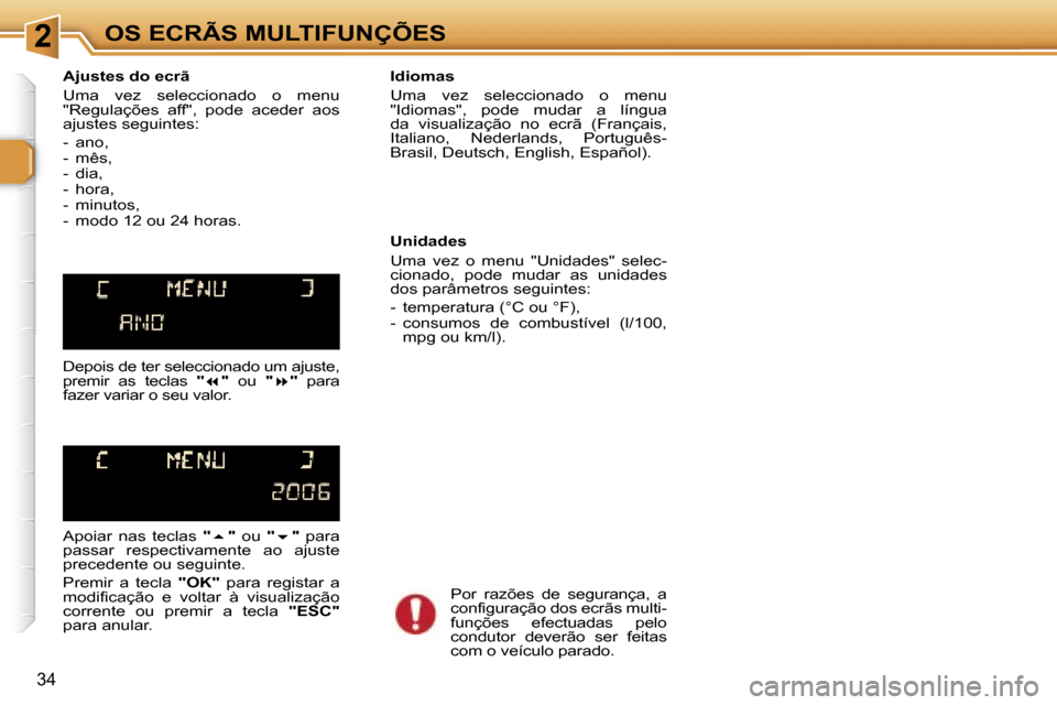 Peugeot 307 Break 2006  Manual do proprietário (in Portuguese) �2�O�S� �E�C�R�Ã�S� �M�U�L�T�I�F�U�N�Ç�Õ�E�S
�3�4
�A�j�u�s�t�e�s� �d�o� �e�c�r�ã 
�U�m�a�  �v�e�z�  �s�e�l�e�c�c�i�o�n�a�d�o�  �o�  �m�e�n�u�  
�"�R�e�g�u�l�a�ç�õ�e�s�  �a�f�f�"�,�  �p�o�d�e�  �