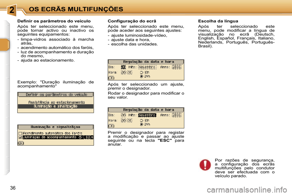 Peugeot 307 Break 2006  Manual do proprietário (in Portuguese) �2�O�S� �E�C�R�Ã�S� �M�U�L�T�I�F�U�N�Ç�Õ�E�S
�3�6
�D�e�f�i�n�i�r� �o�s� �p�a�r�â�m�e�t�r�o�s� �d�o� �v�e�í�c�u�l�o 
�A�p�ó�s�  �t�e�r�  �s�e�l�e�c�c�i�o�n�a�d�o�  �e�s�t�e�  �m�e�n�u�,�  
�p�o�d