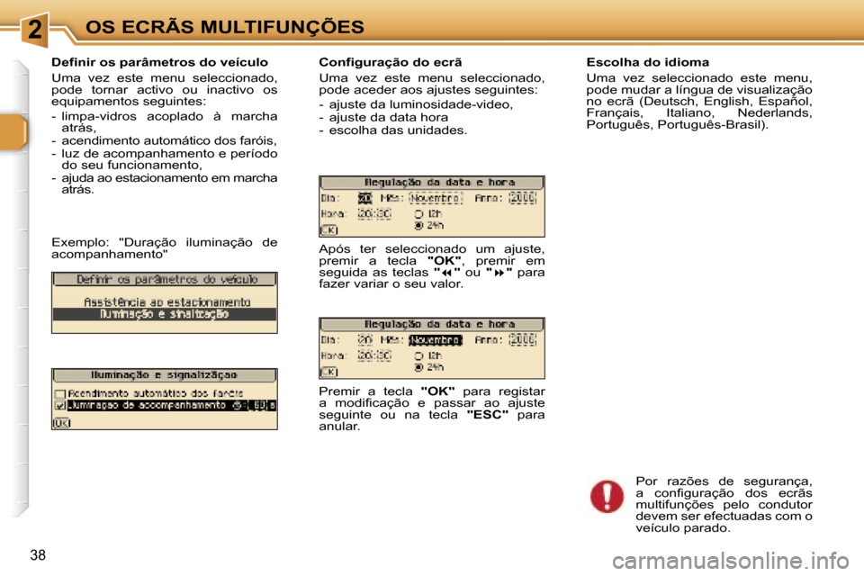 Peugeot 307 Break 2006  Manual do proprietário (in Portuguese) �2�O�S� �E�C�R�Ã�S� �M�U�L�T�I�F�U�N�Ç�Õ�E�S
�3�8
�D�e�f�i�n�i�r� �o�s� �p�a�r�â�m�e�t�r�o�s� �d�o� �v�e�í�c�u�l�o 
�U�m�a�  �v�e�z�  �e�s�t�e�  �m�e�n�u�  �s�e�l�e�c�c�i�o�n�a�d�o�,�  
�p�o�d�e�