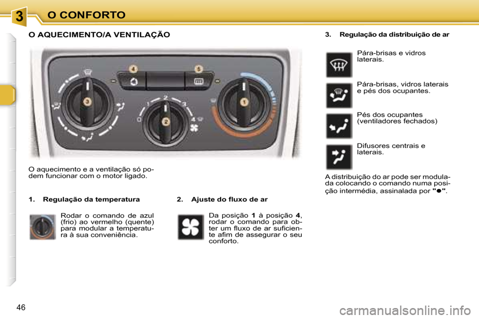 Peugeot 307 Break 2006  Manual do proprietário (in Portuguese) � � � � � � � � � � � � � � � � � � � � � � � � � � � � � � � � � � � �3� � � � � � � � � � � � � � � � � � � � � � � � � � � � � � � � � � � �O� �C�O�N�F�O�R�T�O
�4�6
�O� �A�Q�U�E�C�I�M�E�N�T�O�/�A� 