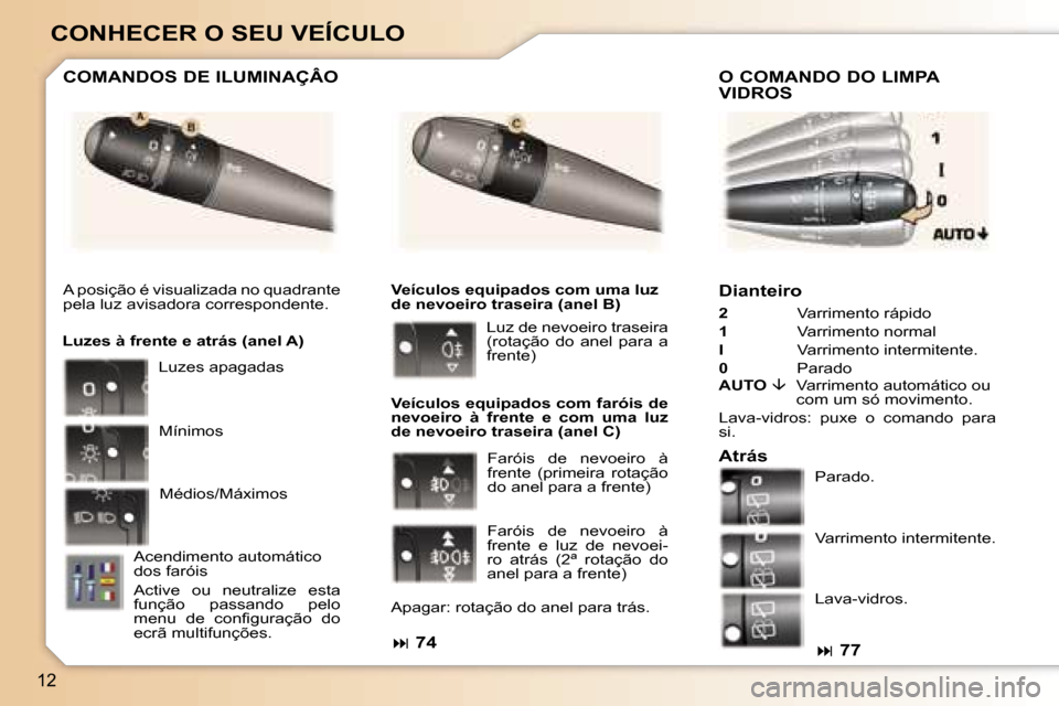 Peugeot 307 Break 2006  Manual do proprietário (in Portuguese) �1�2
�C�O�N�H�E�C�E�R� �O� �S�E�U� �V�E�Í�C�U�L�O
�D�i�a�n�t�e�i�r�o
�2� �V�a�r�r�i�m�e�n�t�o� �r�á�p�i�d�o� 
�1 �  �V�a�r�r�i�m�e�n�t�o� �n�o�r�m�a�l� 
�I�  �V�a�r�r�i�m�e�n�t�o� �i�n�t�e�r�m�i�t�e