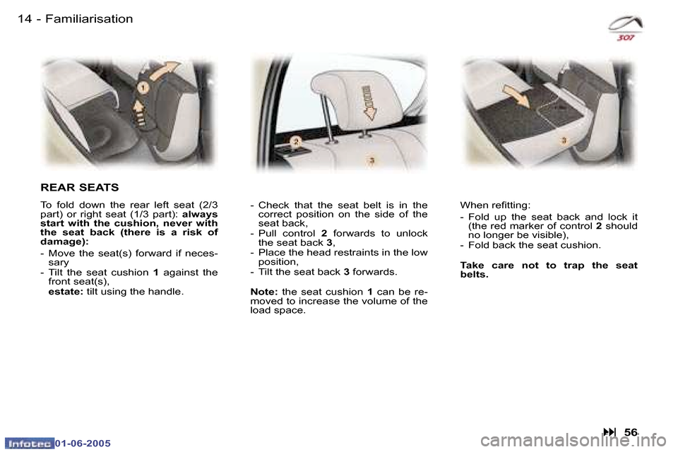 Peugeot 307 Break 2005 User Guide �1�4 �-
�0�1�-�0�6�-�2�0�0�5
�1�5
�-
�0�1�-�0�6�-�2�0�0�5
�F�a�m�i�l�i�a�r�i�s�a�t�i�o�n
�R�E�A�R� �S�E�A�T�S
�T�o�  �f�o�l�d�  �d�o�w�n�  �t�h�e�  �r�e�a�r�  �l�e�f�t�  �s�e�a�t�  �(�2�/�3�  
�p�a�r�