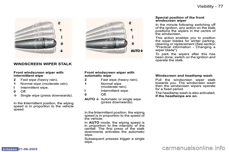 Peugeot 307 Break 2005 Manual Online �V�i�s�i�b�i�l�i�t�y�7�6 �-
�0�1�-�0�6�-�2�0�0�5
�7�7�V�i�s�i�b�i�l�i�t�y�-
�0�1�-�0�6�-�2�0�0�5
�S�p�e�c�i�a�l� �p�o�s�i�t�i�o�n� �o�f� �t�h�e� �f�r�o�n�t�  
�w�i�n�d�s�c�r�e�e�n� �w�i�p�e�r 
�I�n�  