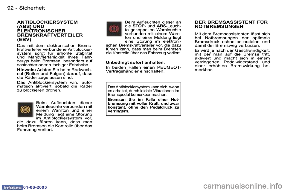 Peugeot 307 Break 2005  Betriebsanleitung (in German) �S�i�c�h�e�r�h�e�i�t�9�2 �-
�0�1�-�0�6�-�2�0�0�5
�9�3�S�i�c�h�e�r�h�e�i�t�-
�0�1�-�0�6�-�2�0�0�5
�D�E�R� �B�R�E�M�S�A�S�S�I�S�T�E�N�T� �F�Ü�R�  
�N�O�T�B�R�E�M�S�U�N�G�E�N
�M�i�t� �d�e�m� �B�r�e�m�s�