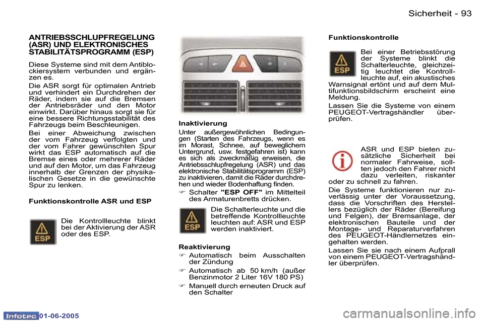 Peugeot 307 Break 2005  Betriebsanleitung (in German) �S�i�c�h�e�r�h�e�i�t�9�2 �-
�0�1�-�0�6�-�2�0�0�5
�9�3�S�i�c�h�e�r�h�e�i�t�-
�0�1�-�0�6�-�2�0�0�5
�A�N�T�R�I�E�B�S�S�C�H�L�U�P�F�R�E�G�E�L�U�N�G�  
�(�A�S�R�)� �U�N�D� �E�L�E�K�T�R�O�N�I�S�C�H�E�S� 
�S