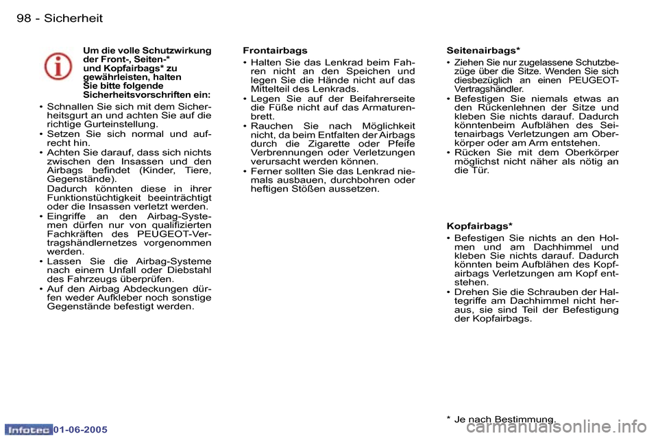 Peugeot 307 Break 2005  Betriebsanleitung (in German) �S�i�c�h�e�r�h�e�i�t�9�8 �-
�0�1�-�0�6�-�2�0�0�5
�U�m� �d�i�e� �v�o�l�l�e� �S�c�h�u�t�z�w�i�r�k�u�n�g�  
�d�e�r� �F�r�o�n�t�-�,� �S�e�i�t�e�n�-�*� 
�u�n�d� �K�o�p�f�a�i�r�b�a�g�s�*� �z�u� 
�g�e�w�ä�h