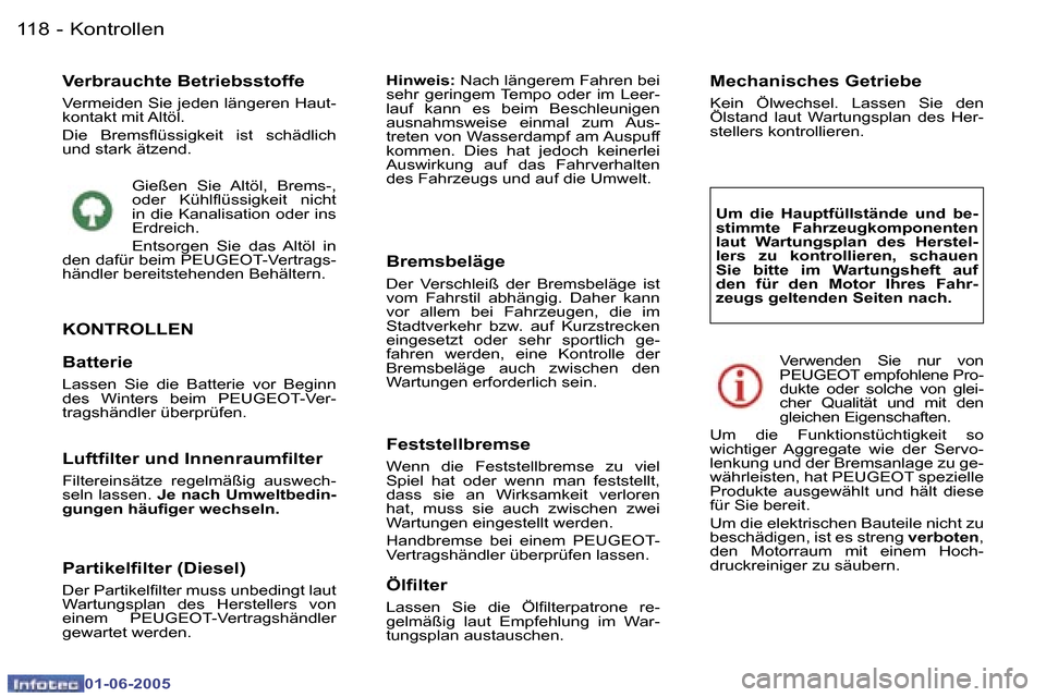 Peugeot 307 Break 2005  Betriebsanleitung (in German) �K�o�n�t�r�o�l�l�e�n�1�1�8 �-
�0�1�-�0�6�-�2�0�0�5
�V�e�r�b�r�a�u�c�h�t�e� �B�e�t�r�i�e�b�s�s�t�o�f�f�e
�V�e�r�m�e�i�d�e�n� �S�i�e� �j�e�d�e�n� �l�ä�n�g�e�r�e�n� �H�a�u�t�- 
�k�o�n�t�a�k�t� �m�i�t� �
