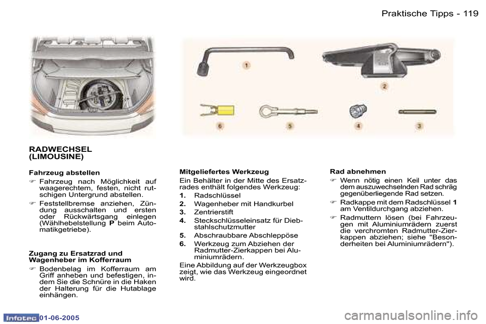 Peugeot 307 Break 2005  Betriebsanleitung (in German) �1�1�9
�-
�0�1�-�0�6�-�2�0�0�5
�M�i�t�g�e�l�i�e�f�e�r�t�e�s� �W�e�r�k�z�e�u�g 
�E�i�n� �B�e�h�ä�l�t�e�r� �i�n� �d�e�r� �M�i�t�t�e� �d�e�s� �E�r�s�a�t�z�- 
�r�a�d�e�s� �e�n�t�h�ä�l�t� �f�o�l�g�e�n�d�
