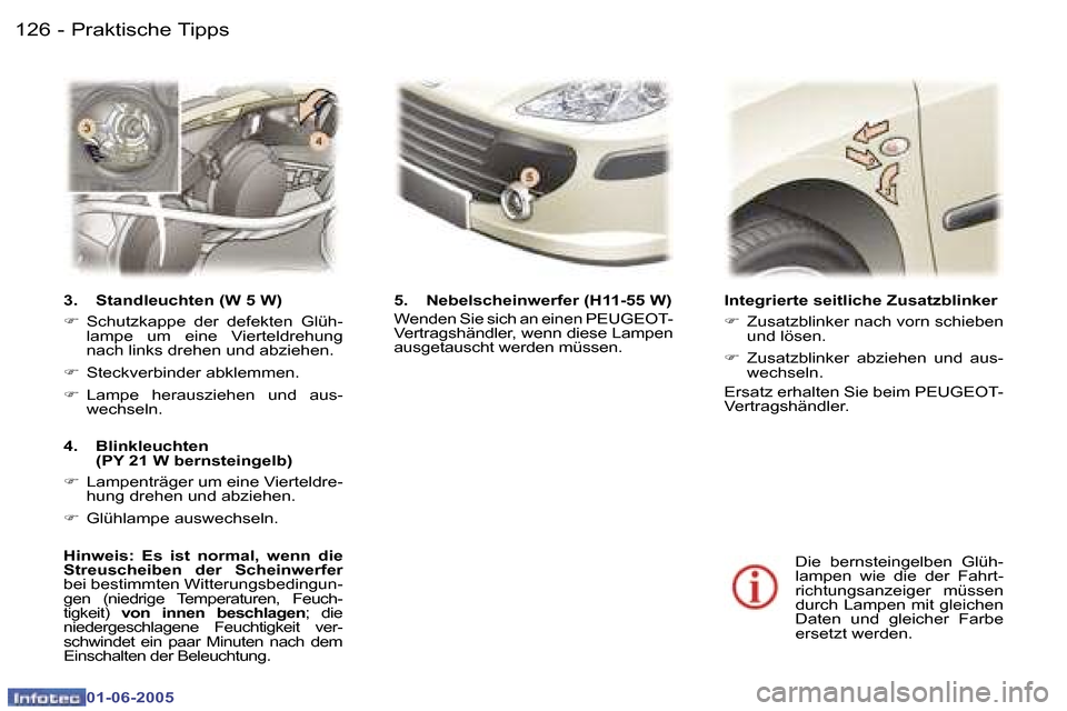 Peugeot 307 Break 2005  Betriebsanleitung (in German) �1�2�6 �-
�0�1�-�0�6�-�2�0�0�5
�1�2�7
�-
�0�1�-�0�6�-�2�0�0�5
�I�n�t�e�g�r�i�e�r�t�e� �s�e�i�t�l�i�c�h�e� �Z�u�s�a�t�z�b�l�i�n�k�e�r�  
�F
�  �Z�u�s�a�t�z�b�l�i�n�k�e�r� �n�a�c�h� �v�o�r�n� �s�c�h�i�e