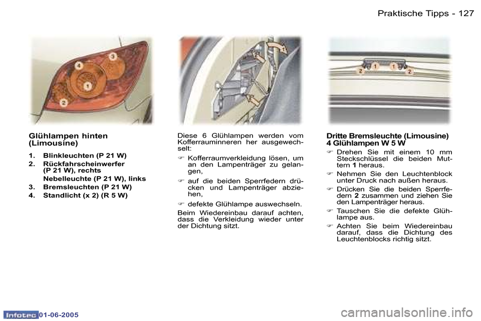 Peugeot 307 Break 2005  Betriebsanleitung (in German) �1�2�6 �-
�0�1�-�0�6�-�2�0�0�5
�1�2�7
�-
�0�1�-�0�6�-�2�0�0�5
�G�l�ü�h�l�a�m�p�e�n� �h�i�n�t�e�n�  
�(�L�i�m�o�u�s�i�n�e�)
�1�.�  �B�l�i�n�k�l�e�u�c�h�t�e�n� �(�P� �2�1� �W�)�  
�2�.�  �R�ü�c�k�f�a�