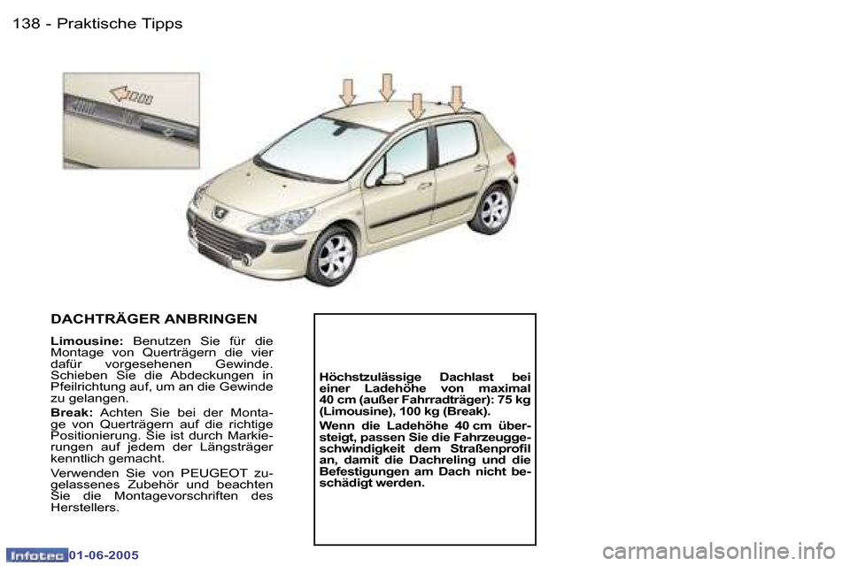 Peugeot 307 Break 2005  Betriebsanleitung (in German) �1�3�8 �-
�0�1�-�0�6�-�2�0�0�5
�1�3�9
�-
�0�1�-�0�6�-�2�0�0�5
�D�A�C�H�T�R�Ä�G�E�R� �A�N�B�R�I�N�G�E�N
�L�i�m�o�u�s�i�n�e�:� 
�B�e�n�u�t�z�e�n�  �S�i�e�  �f�ü�r�  �d�i�e� 
�M�o�n�t�a�g�e�  �v�o�n�  