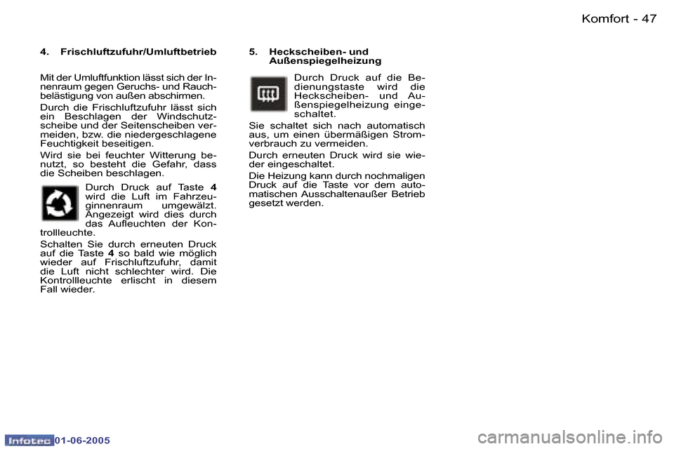 Peugeot 307 Break 2005  Betriebsanleitung (in German) �4�6 �-
�0�1�-�0�6�-�2�0�0�5
�4�7
�-
�0�1�-�0�6�-�2�0�0�5
�5�.�  �H�e�c�k�s�c�h�e�i�b�e�n�-� �u�n�d� 
�A�u�ß�e�n�s�p�i�e�g�e�l�h�e�i�z�u�n�g� 
�D�u�r�c�h�  �D�r�u�c�k�  �a�u�f�  �d�i�e�  �B�e�- 
�d�i