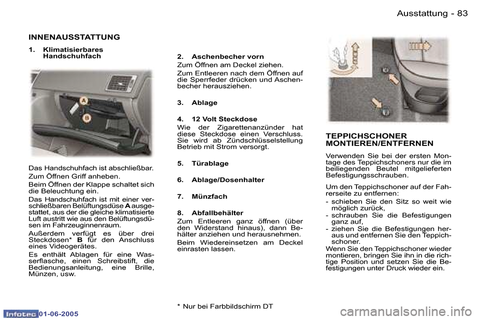 Peugeot 307 Break 2005  Betriebsanleitung (in German) �8�2 �-
�0�1�-�0�6�-�2�0�0�5
�8�3
�-
�0�1�-�0�6�-�2�0�0�5
�I�N�N�E�N�A�U�S�S�T�A�T�T�U�N�G� 
�1�.�  �K�l�i�m�a�t�i�s�i�e�r�b�a�r�e�s� 
�H�a�n�d�s�c�h�u�h�f�a�c�h �2�.�  �A�s�c�h�e�n�b�e�c�h�e�r� �v�o�