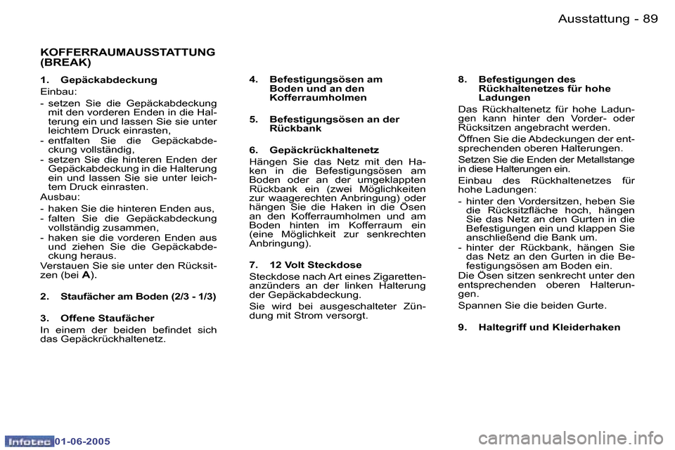 Peugeot 307 Break 2005  Betriebsanleitung (in German) �8�8 �-
�0�1�-�0�6�-�2�0�0�5
�8�9
�-
�0�1�-�0�6�-�2�0�0�5
�K�O�F�F�E�R�R�A�U�M�A�U�S�S�T�A�T�T�U�N�G�  
�(�B�R�E�A�K�)
�1�.�  �G�e�p�ä�c�k�a�b�d�e�c�k�u�n�g 
�E�i�n�b�a�u�:
�-�  �s�e�t�z�e�n�  �S�i�e