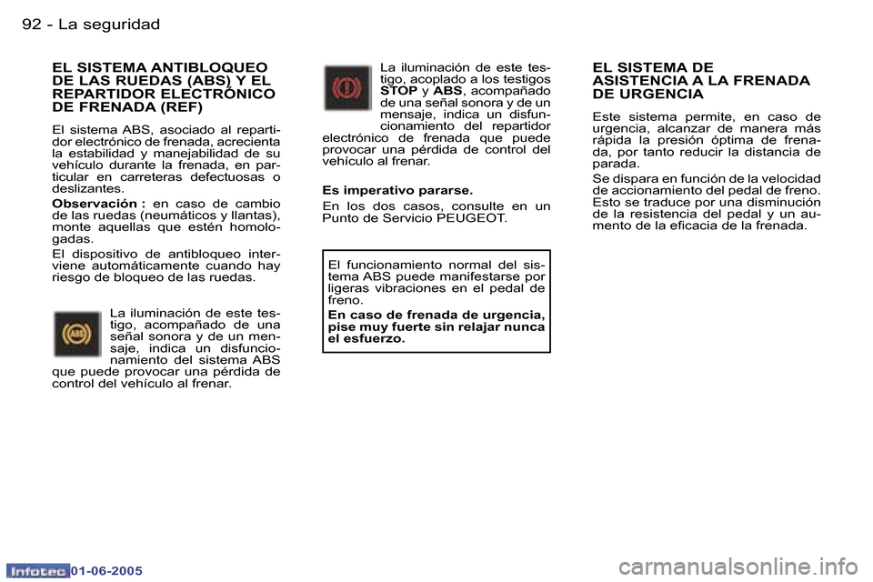 Peugeot 307 Break 2005  Manual del propietario (in Spanish) �9�2 �-
�0�1�-�0�6�-�2�0�0�5
�9�3
�-
�0�1�-�0�6�-�2�0�0�5
�E�L� �S�I�S�T�E�M�A� �D�E�  
�A�S�I�S�T�E�N�C�I�A� �A� �L�A� �F�R�E�N�A�D�A� 
�D�E� �U�R�G�E�N�C�I�A
�E�s�t�e�  �s�i�s�t�e�m�a�  �p�e�r�m�i�t