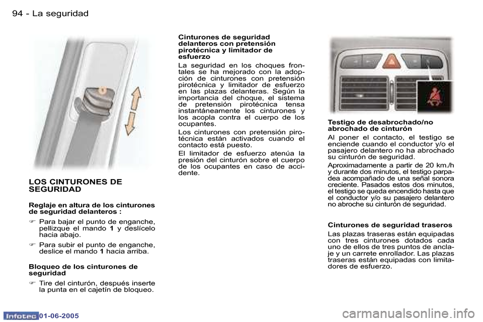 Peugeot 307 Break 2005  Manual del propietario (in Spanish) �9�4 �-
�0�1�-�0�6�-�2�0�0�5
�9�5
�-
�0�1�-�0�6�-�2�0�0�5
�L�O�S� �C�I�N�T�U�R�O�N�E�S� �D�E�  
�S�E�G�U�R�I�D�A�D� 
�R�e�g�l�a�j�e� �e�n� �a�l�t�u�r�a� �d�e� �l�o�s� �c�i�n�t�u�r�o�n�e�s�  
�d�e� �s�