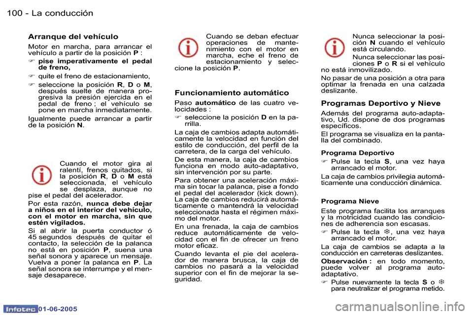 Peugeot 307 Break 2005  Manual del propietario (in Spanish) �L�a� �c�o�n�d�u�c�c�i�ó�n�1�0�0 �-
�0�1�-�0�6�-�2�0�0�5
�1�0�1�L�a� �c�o�n�d�u�c�c�i�ó�n�-
�0�1�-�0�6�-�2�0�0�5
�A�r�r�a�n�q�u�e� �d�e�l� �v�e�h�í�c�u�l�o
�M�o�t�o�r�  �e�n�  �m�a�r�c�h�a�,�  �p�a