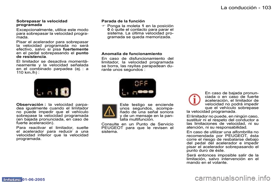 Peugeot 307 Break 2005  Manual del propietario (in Spanish) �L�a� �c�o�n�d�u�c�c�i�ó�n�1�0�2 �-
�0�1�-�0�6�-�2�0�0�5
�1�0�3�L�a� �c�o�n�d�u�c�c�i�ó�n�-
�0�1�-�0�6�-�2�0�0�5
�O�b�s�e�r�v�a�c�i�ó�n� �:� �l�a�  �v�e�l�o�c�i�d�a�d�  �p�a�r�p�a�-
�d�e�a�  �i�g�u